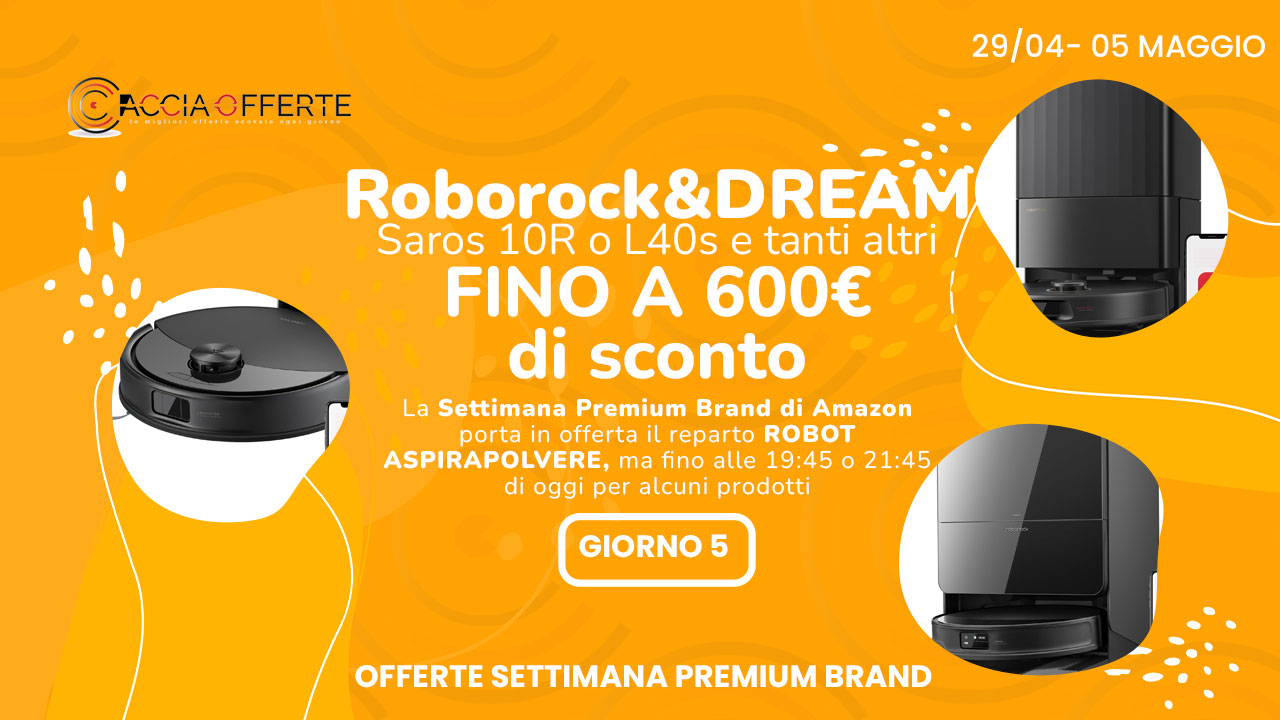 Roborock e Dreame in Offerta — Ultimo Giorno Settimana Premium Amazon 2026: QV 35A, Saros 10R e Qrevo fino al 42%