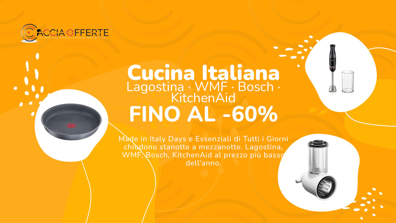 Cucina Italiana -60% | Lagostina WMF Bosch | Scade Stanotte