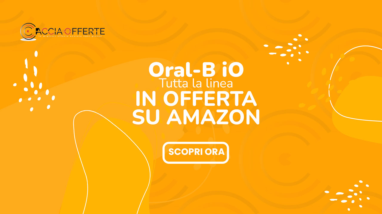 Oral-B iO in Offerta su Amazon: Tutti i Modelli fino al -57% e -200€ di Risparmio